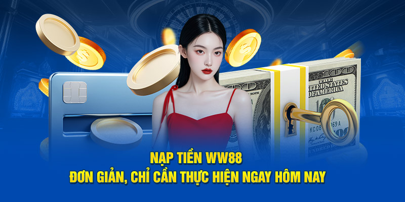 Bước 2: Chọn phương thức nạp tiền ww88 được hỗ trợ