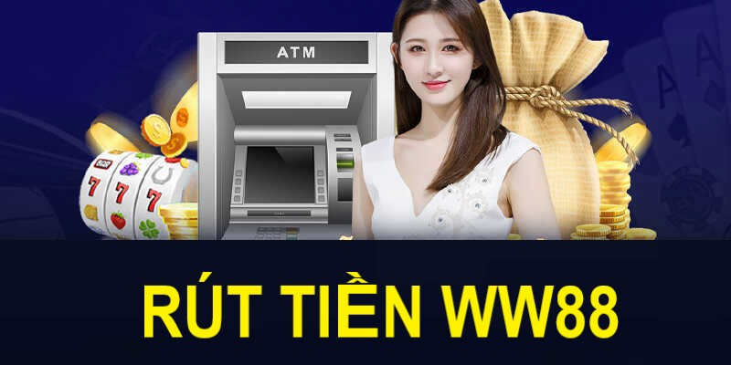 Cách rút tiền ww88 đơn giản cho tân thủ
